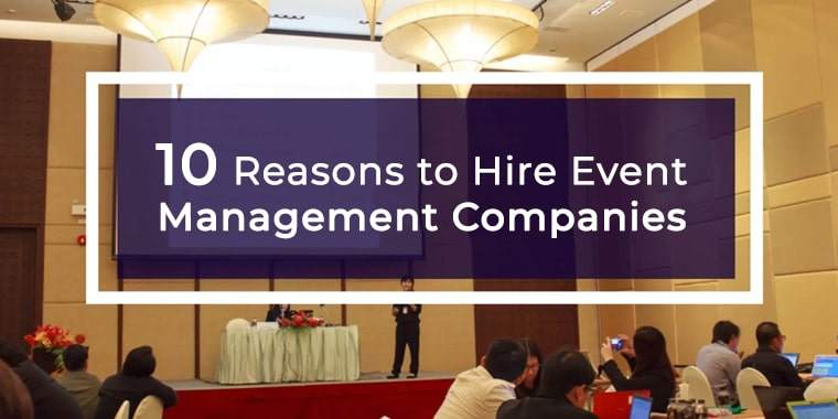10 Reasons to Hire Event Management Companies